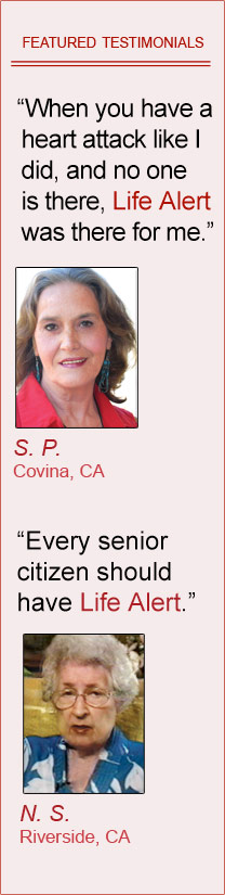 Featured Testimonials of Life Alert customers: 'When you have a heart attack like I did, and no one is there, Life Alert was there for me.' By Shelba Pettey, Covina CA  'Every senior citizen should have Life Alert.' By Norma Stallworth, Riverside CA